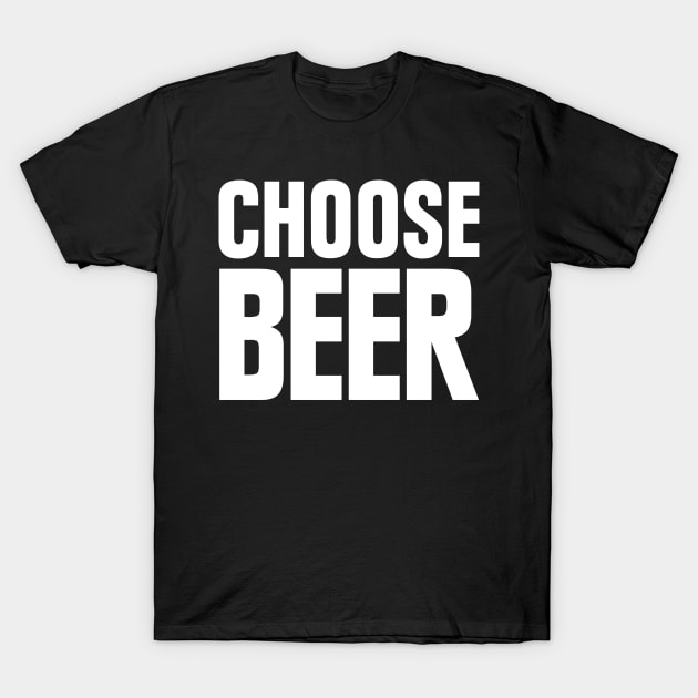 Choose Beer T-Shirt by teecloud